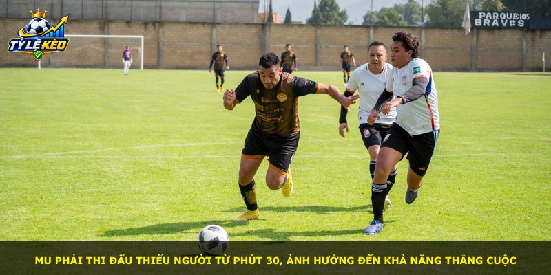 MU phải thi đấu thiếu người từ phút 30, ảnh hưởng đến khả năng thắng cuộc