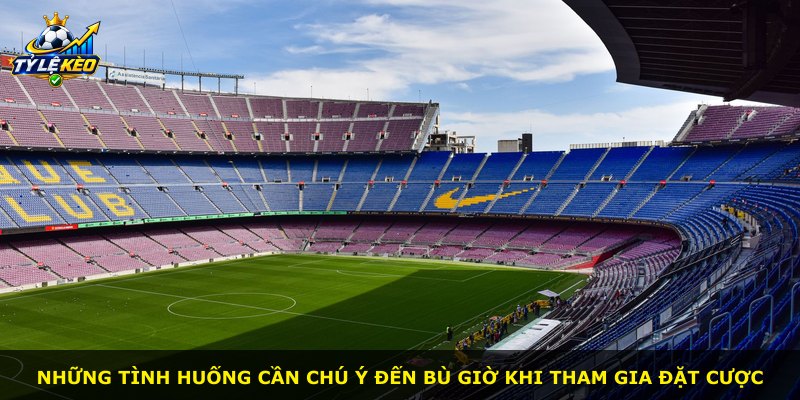 Những tình huống cần chú ý đến bù giờ khi tham gia đặt cược