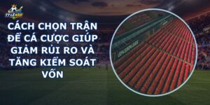 Cách Chọn Trận Để Cá Cược