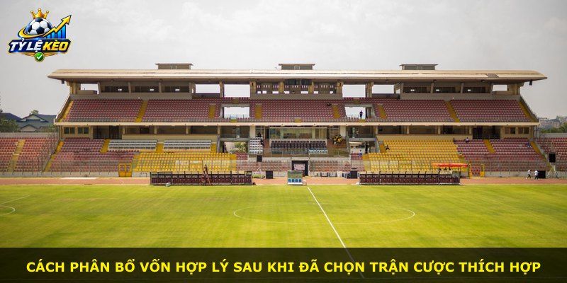Cách phân bổ vốn hợp lý sau khi đã chọn trận cược thích hợp