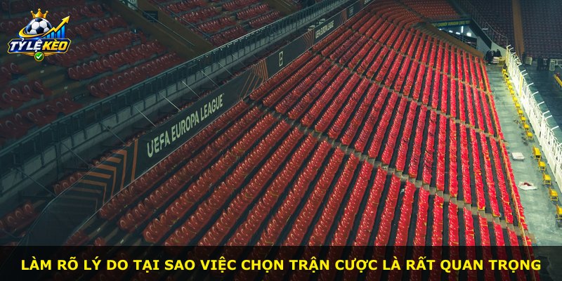 Làm rõ lý do tại sao việc chọn trận cược là rất quan trọng