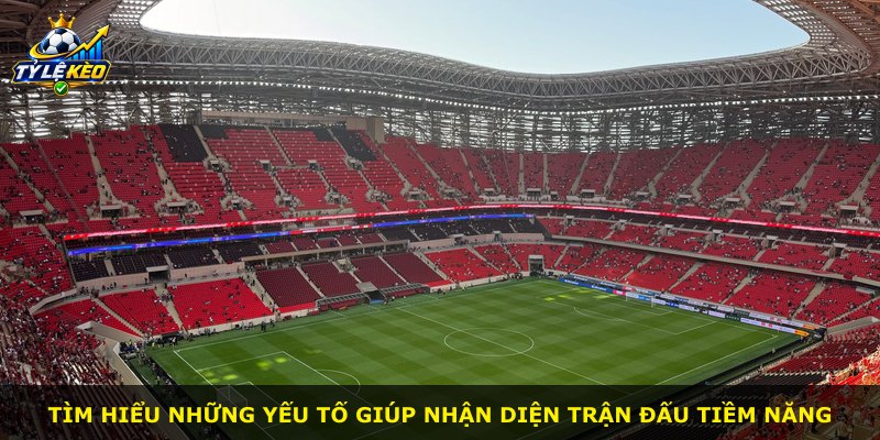Tìm hiểu những yếu tố giúp nhận diện trận đấu tiềm năng