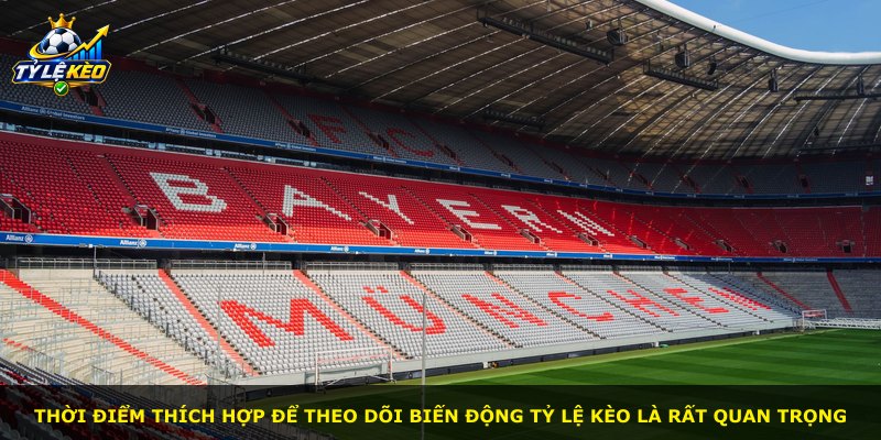 Thời điểm thích hợp để theo dõi biến động tỷ lệ kèo là rất quan trọng
