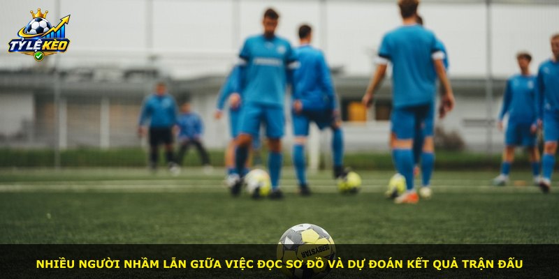 Nhiều người nhầm lẫn giữa việc đọc sơ đồ và dự đoán kết quả trận đấu