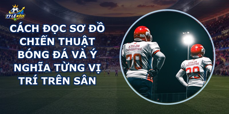Cách Đọc Sơ Đồ Chiến Thuật Bóng Đá