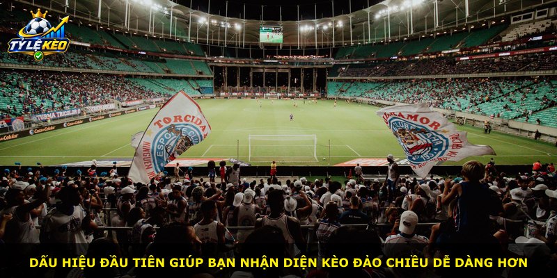 Dấu hiệu đầu tiên giúp bạn nhận diện kèo đảo chiều dễ dàng hơn