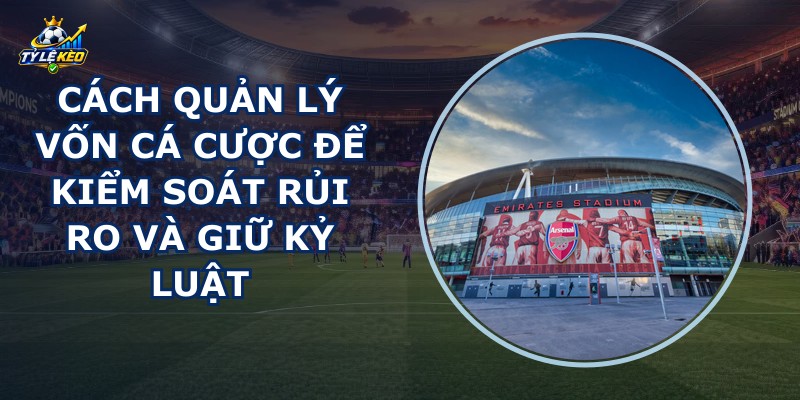 Cách Quản Lý Vốn Cá Cược