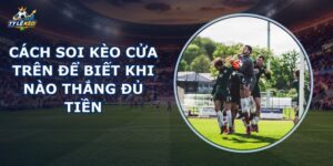 Cách Soi Kèo Cửa Trên
