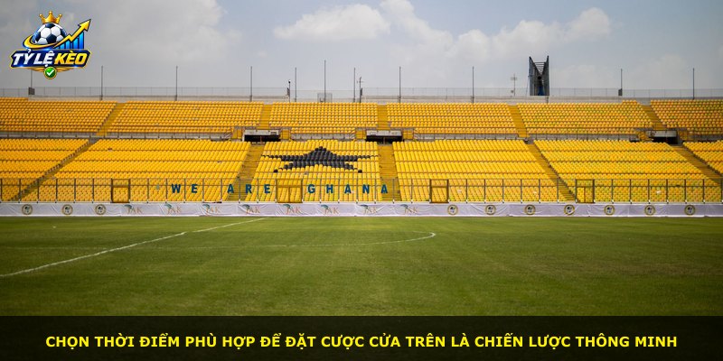 Chọn thời điểm phù hợp để đặt cược cửa trên là chiến lược thông minh