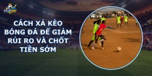 Cách Xả Kèo Bóng Đá
