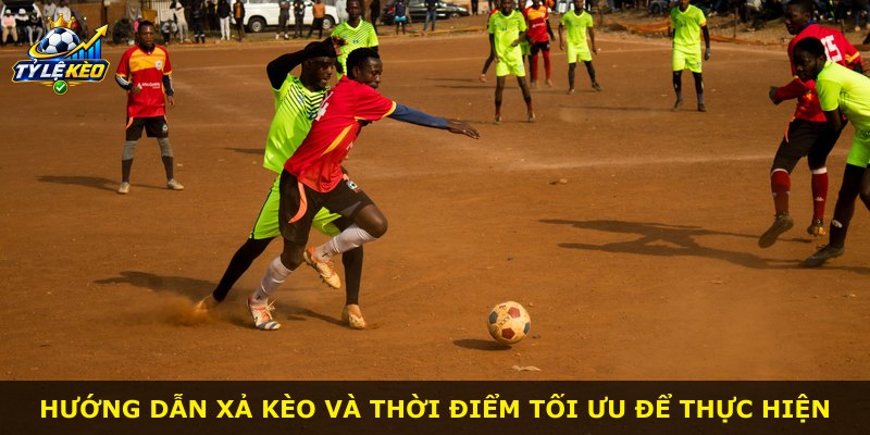 Hướng dẫn xả kèo và thời điểm tối ưu để thực hiện
