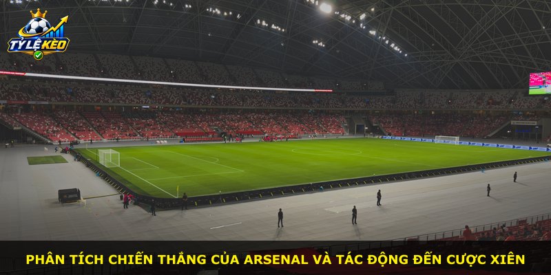 Phân tích chiến thắng của Arsenal và tác động đến cược xiên