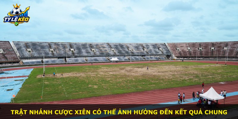 Trật nhánh cược xiên có thể ảnh hưởng đến kết quả chung