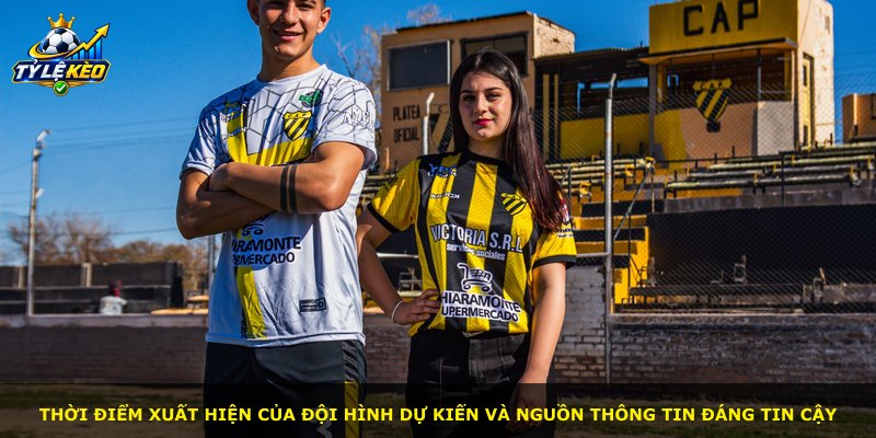 Thời điểm xuất hiện của đội hình dự kiến và nguồn thông tin đáng tin cậy