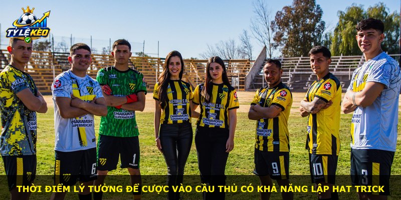 Thời điểm lý tưởng để cược vào cầu thủ có khả năng lập hat trick