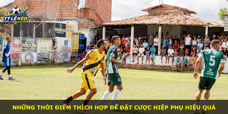 Những thời điểm thích hợp để đặt cược hiệp phụ hiệu quả