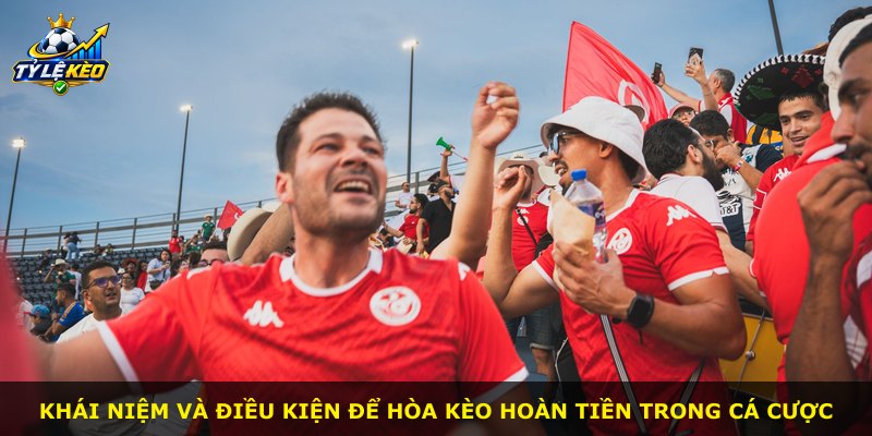 Khái niệm và điều kiện để hòa kèo hoàn tiền trong cá cược