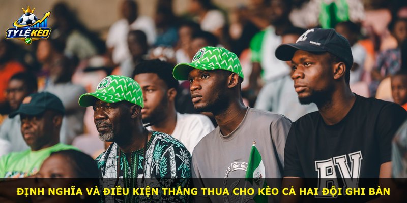 Định nghĩa và điều kiện thắng thua cho kèo cả hai đội ghi bàn