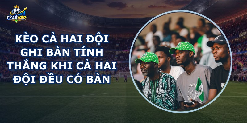 Kèo Cả Hai Đội Ghi Bàn