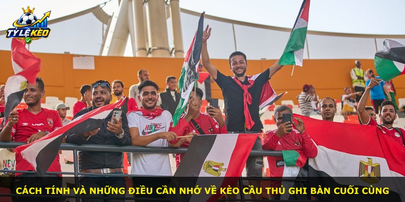Cách tính và những điều cần nhớ về kèo cầu thủ ghi bàn cuối cùng
