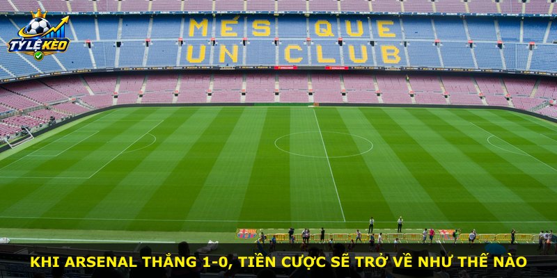Khi Arsenal thắng 1-0, tiền cược sẽ trở về như thế nào