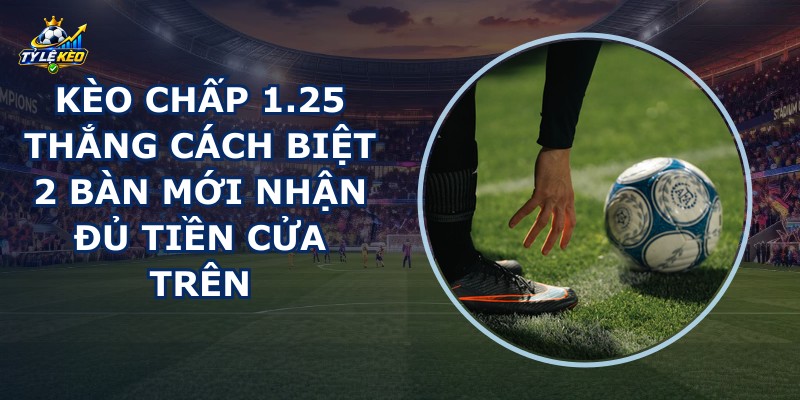 Kèo Chấp 1.25
