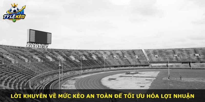 Lời khuyên về mức kèo an toàn để tối ưu hóa lợi nhuận