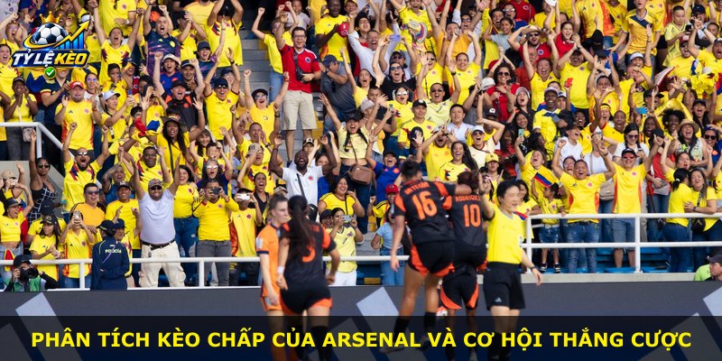 Phân tích kèo chấp của Arsenal và cơ hội thắng cược