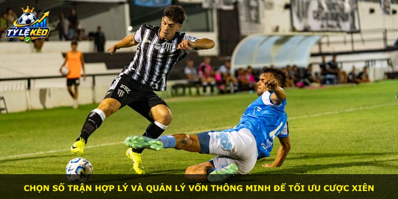 Chọn số trận hợp lý và quản lý vốn thông minh để tối ưu cược xiên