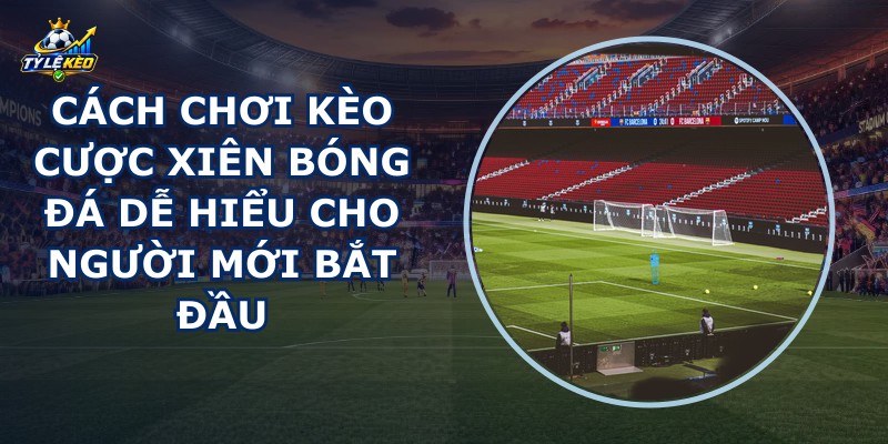 Kèo Cược Xiên Bóng Đá