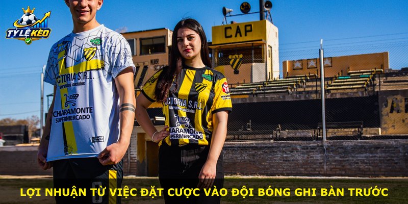Lợi nhuận từ việc đặt cược vào đội bóng ghi bàn trước