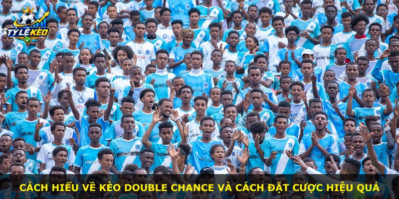 Cách hiểu về kèo Double Chance và cách đặt cược hiệu quả