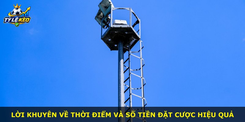 Lời khuyên về thời điểm và số tiền đặt cược hiệu quả