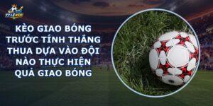 Kèo Giao Bóng Trước