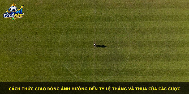 Cách thức giao bóng ảnh hưởng đến tỷ lệ thắng và thua của các cược