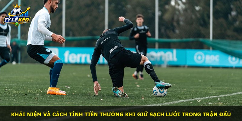 Khái niệm và cách tính tiền thưởng khi giữ sạch lưới trong trận đấu