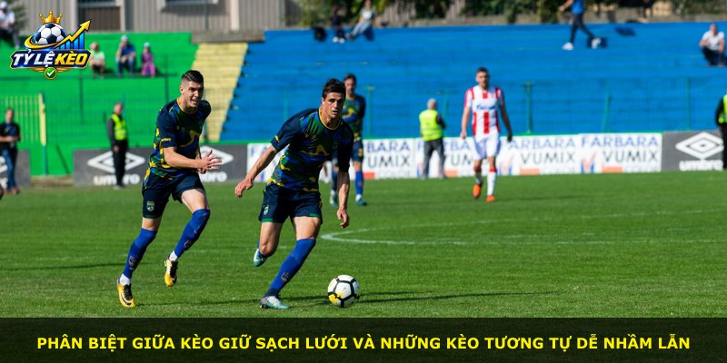 Phân biệt giữa kèo giữ sạch lưới và những kèo tương tự dễ nhầm lẫn