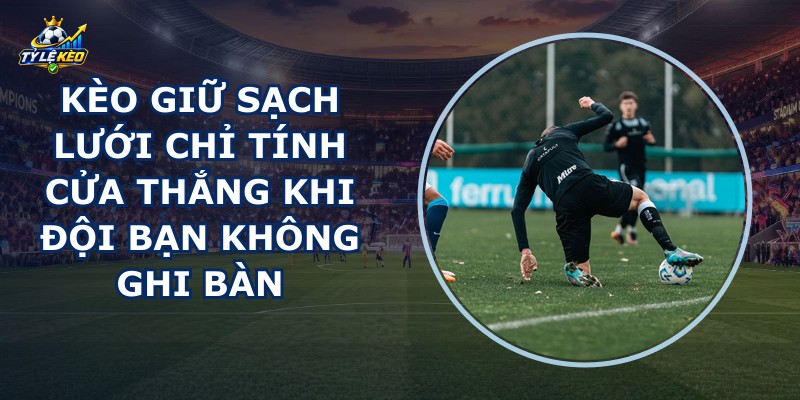 Kèo Giữ Sạch Lưới