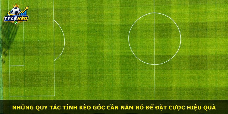 Những quy tắc tính kèo góc cần nắm rõ để đặt cược hiệu quả