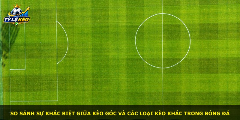 So sánh sự khác biệt giữa kèo góc và các loại kèo khác trong bóng đá