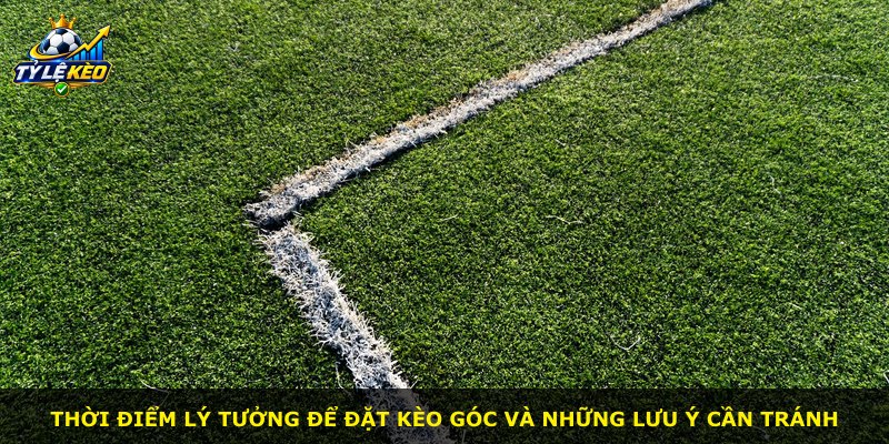 Thời điểm lý tưởng để đặt kèo góc và những lưu ý cần tránh