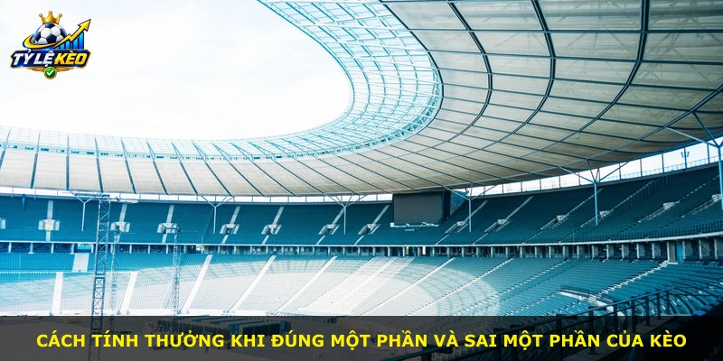 Cách tính thưởng khi đúng một phần và sai một phần của kèo