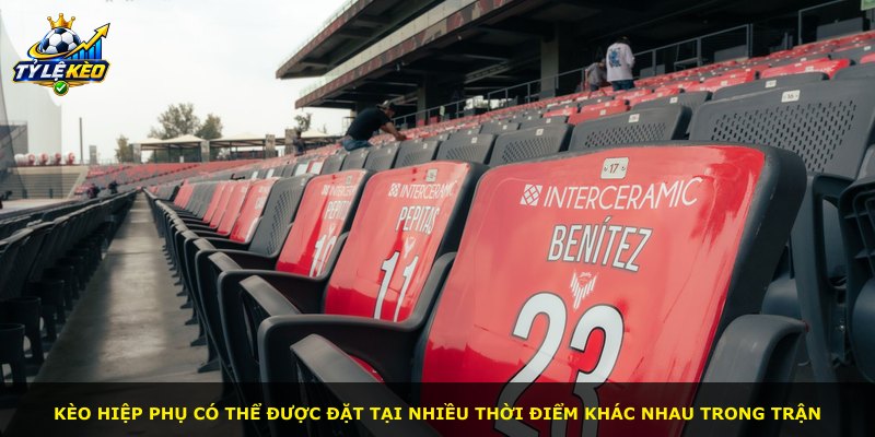 Kèo hiệp phụ có thể được đặt tại nhiều thời điểm khác nhau trong trận