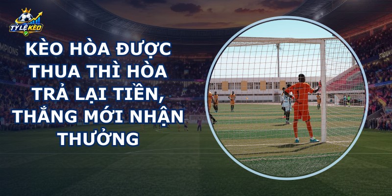 Kèo Hòa Được Thua