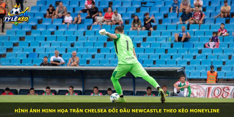 Hình ảnh minh họa trận Chelsea đối đầu Newcastle theo kèo Moneyline