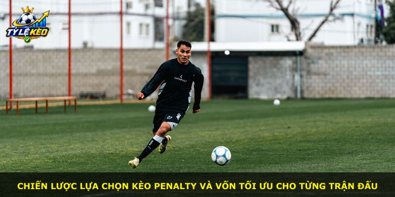 Chiến lược lựa chọn kèo penalty và vốn tối ưu cho từng trận đấu
