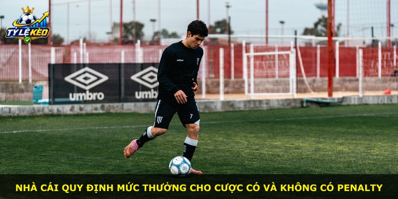 Nhà cái quy định mức thưởng cho cược có và không có penalty