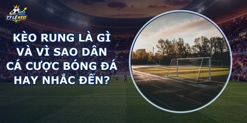 Kèo Rung Là Gì