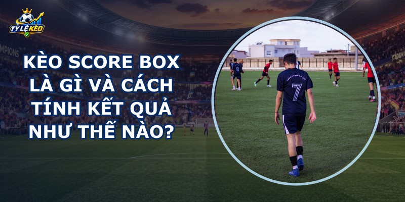 Kèo Score Box