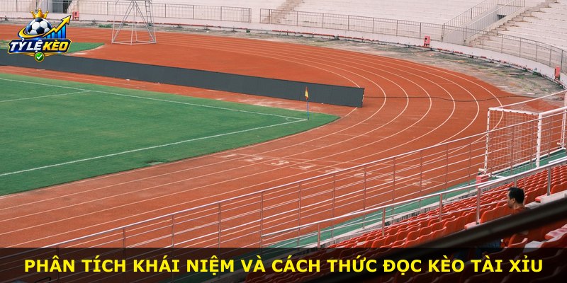 Phân tích khái niệm và cách thức đọc kèo Tài Xỉu